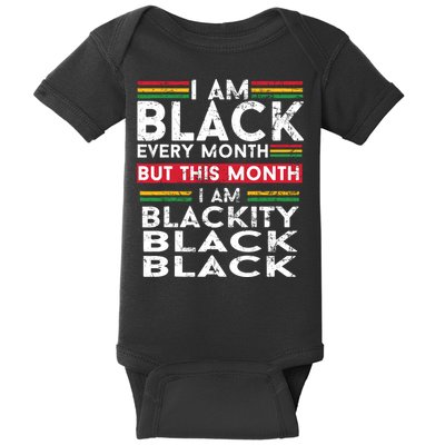 I Am Black Every Month But This Month I'm Blackity Black Baby Bodysuit