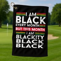 I Am Black Every Month But This Month I'm Blackity Black Golf Towel