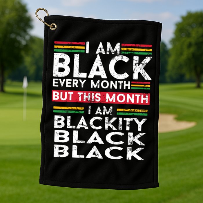 I Am Black Every Month But This Month I'm Blackity Black Golf Towel