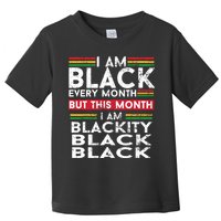 I Am Black Every Month But This Month I'm Blackity Black Toddler T-Shirt