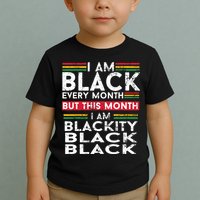 I Am Black Every Month But This Month I'm Blackity Black Toddler T-Shirt