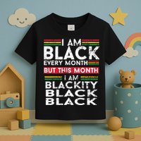 I Am Black Every Month But This Month I'm Blackity Black Toddler T-Shirt
