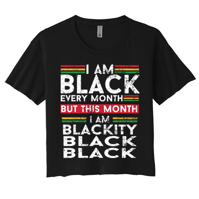 I Am Black Every Month But This Month I'm Blackity Black Crop Top