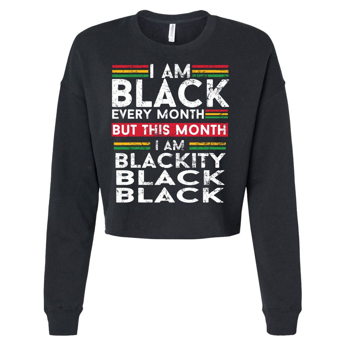 I Am Black Every Month But This Month I'm Blackity Black Cropped Pullover Crew