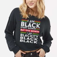 I Am Black Every Month But This Month I'm Blackity Black Cropped Pullover Crew