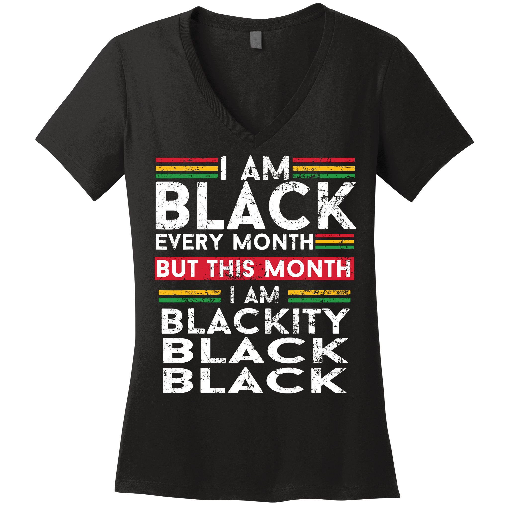 I Am Black Every Month But This Month I'm Blackity Black Women's V-Neck T-Shirt