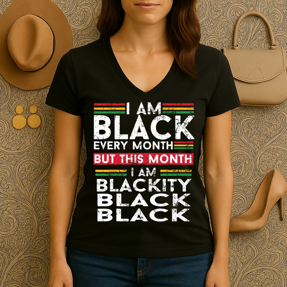 I Am Black Every Month But This Month I'm Blackity Black Women's V-Neck T-Shirt