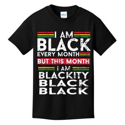 I Am Black Every Month But This Month I'm Blackity Black Kids T-Shirt