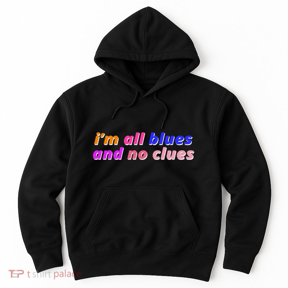 I'm All Blues And No Clues Hoodie