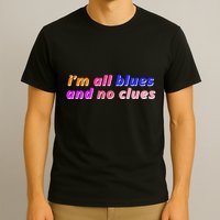 I'm All Blues And No Clues T-Shirt
