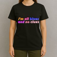 I'm All Blues And No Clues T-Shirt