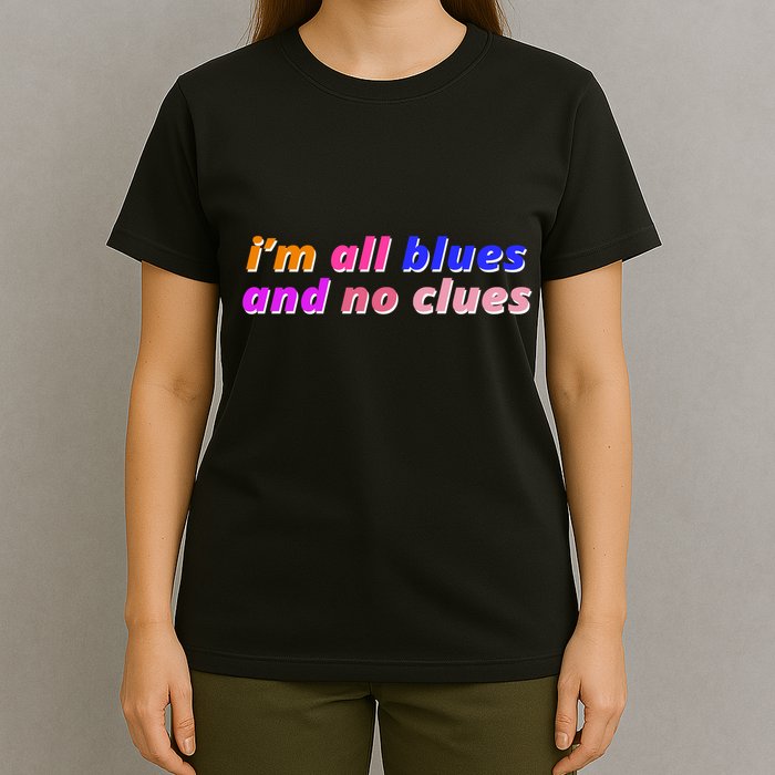 I'm All Blues And No Clues T-Shirt
