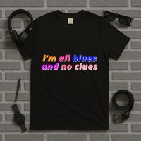 I'm All Blues And No Clues T-Shirt