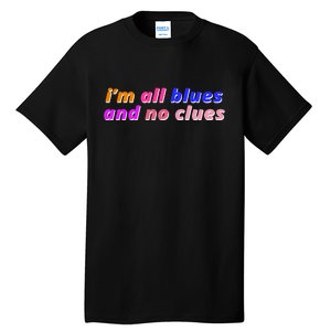 I'm All Blues And No Clues Tall T-Shirt