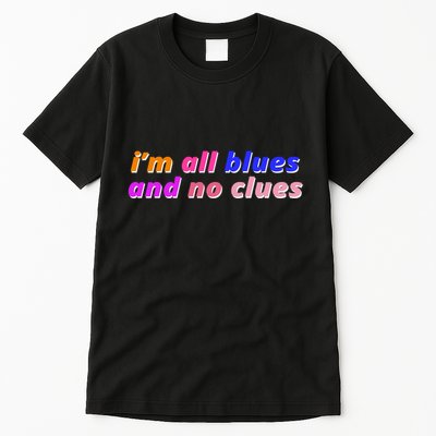 I'm All Blues And No Clues Tall T-Shirt
