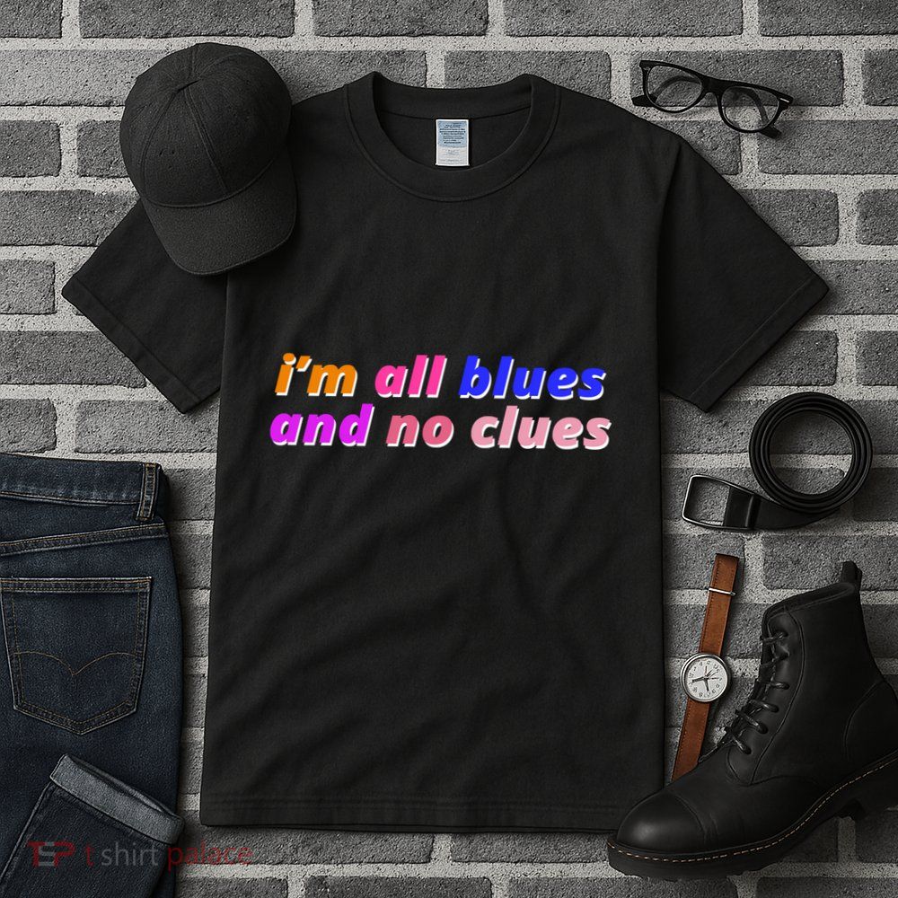 I'm All Blues And No Clues Tall T-Shirt