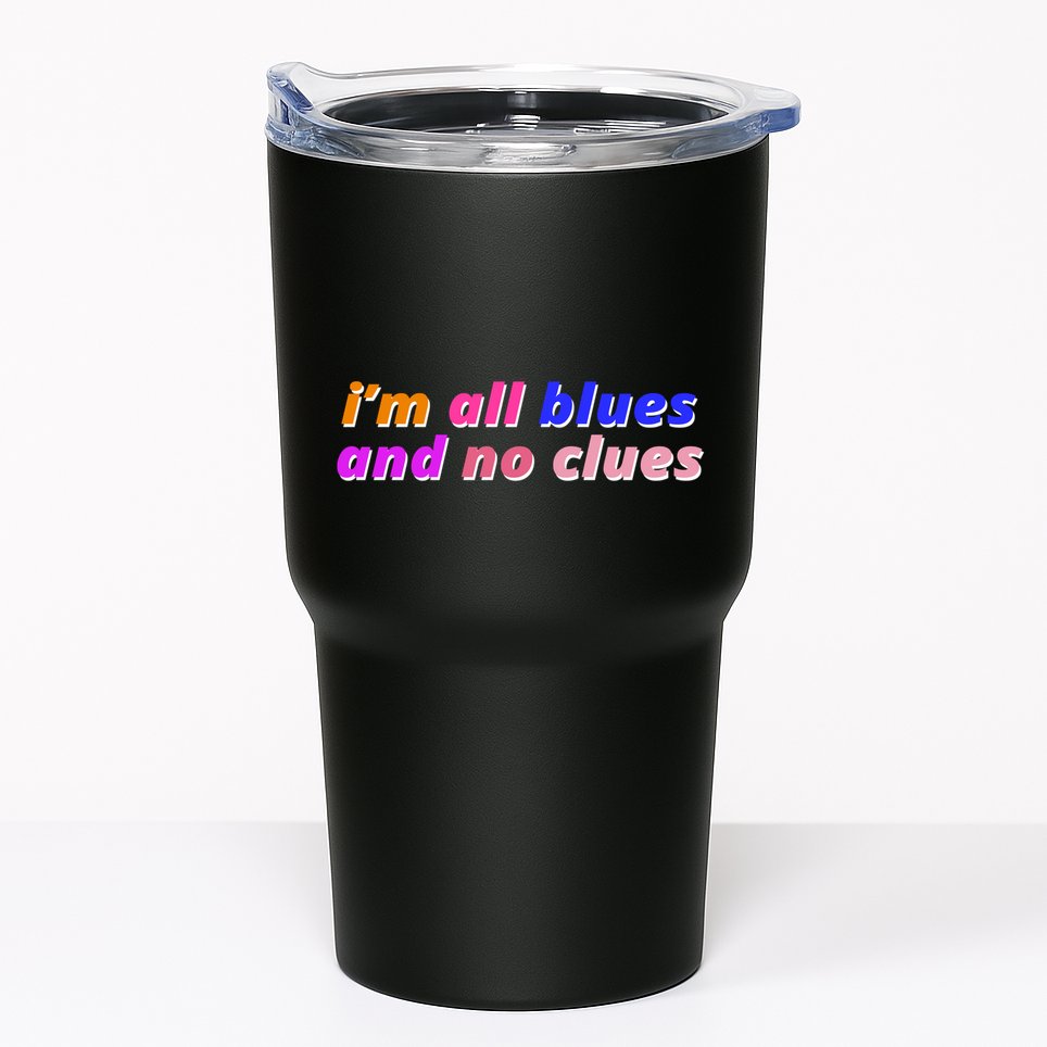 I'm All Blues And No Clues Tumbler