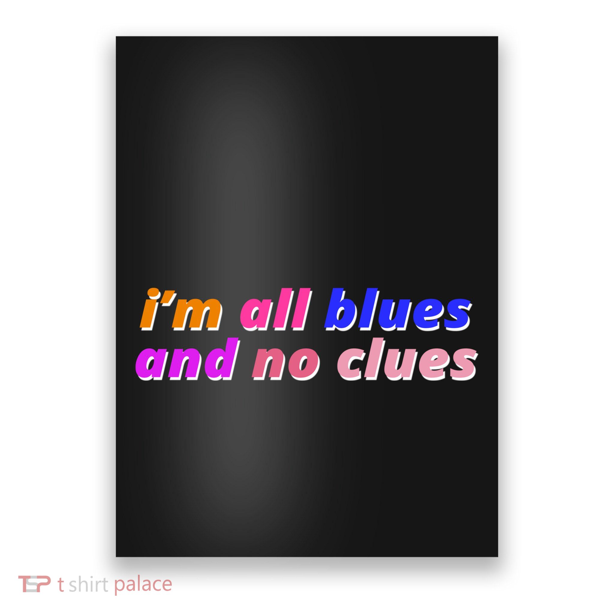I'm All Blues And No Clues Poster