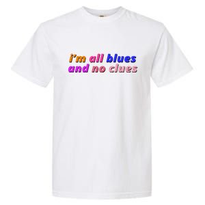 I'm All Blues And No Clues Garment-Dyed Heavyweight T-Shirt