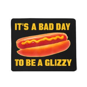 It’s A Bad Day To Be A Glizzy Mousepad