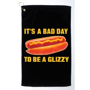 It’s A Bad Day To Be A Glizzy Platinum Collection Golf Towel