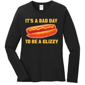 It’s A Bad Day To Be A Glizzy Ladies Long Sleeve Shirt