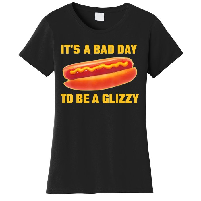 It’s A Bad Day To Be A Glizzy Women's T-Shirt