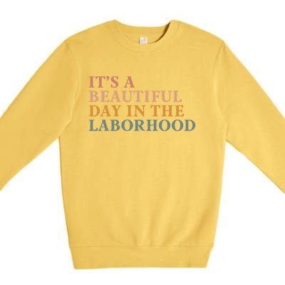 ItS A Beautiful Day In The Laborhood Labor Delivery Retro Cool Gift Premium Crewneck Sweatshirt