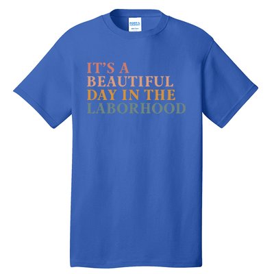 ItS A Beautiful Day In The Laborhood Labor Delivery Retro Cool Gift Tall T-Shirt