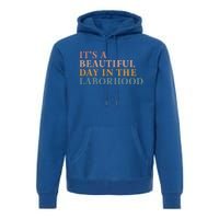 ItS A Beautiful Day In The Laborhood Labor Delivery Retro Cool Gift Premium Hoodie