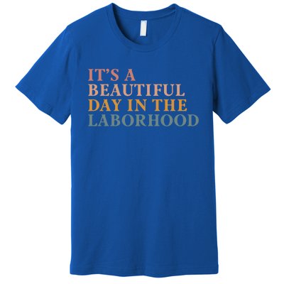 ItS A Beautiful Day In The Laborhood Labor Delivery Retro Cool Gift Premium T-Shirt