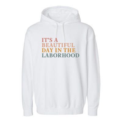 ItS A Beautiful Day In The Laborhood Labor Delivery Retro Cool Gift Garment-Dyed Fleece Hoodie