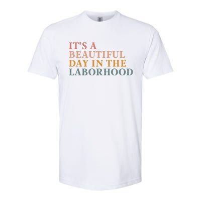 ItS A Beautiful Day In The Laborhood Labor Delivery Retro Cool Gift Softstyle CVC T-Shirt