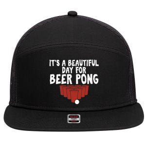 Its A Beautiful Day For Beer Pong Gag Ing Game Cute Gift 7 Panel Mesh Trucker Snapback Hat