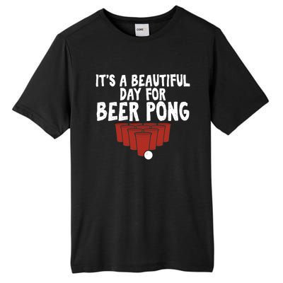 Its A Beautiful Day For Beer Pong Gag Ing Game Cute Gift Tall Fusion ChromaSoft Performance T-Shirt