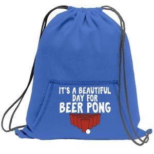 Its A Beautiful Day For Beer Pong Gag Ing Game Cute Gift Sweatshirt Cinch Pack Bag