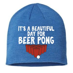 Its A Beautiful Day For Beer Pong Gag Ing Game Cute Gift Sustainable Beanie