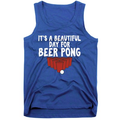 Its A Beautiful Day For Beer Pong Gag Ing Game Cute Gift Tank Top