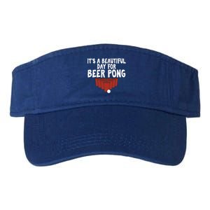 Its A Beautiful Day For Beer Pong Gag Ing Game Cute Gift Valucap Bio-Washed Visor