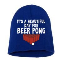 Its A Beautiful Day For Beer Pong Gag Ing Game Cute Gift Short Acrylic Beanie