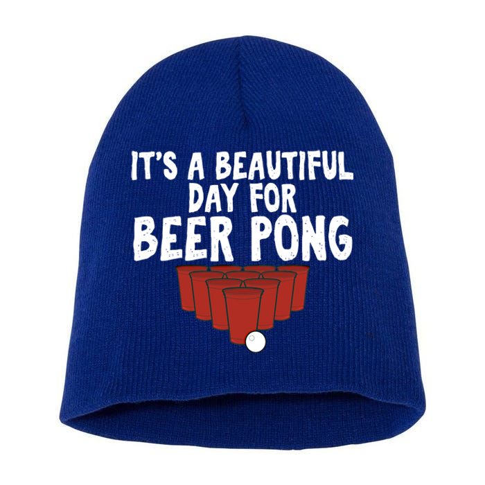 Its A Beautiful Day For Beer Pong Gag Ing Game Cute Gift Short Acrylic Beanie