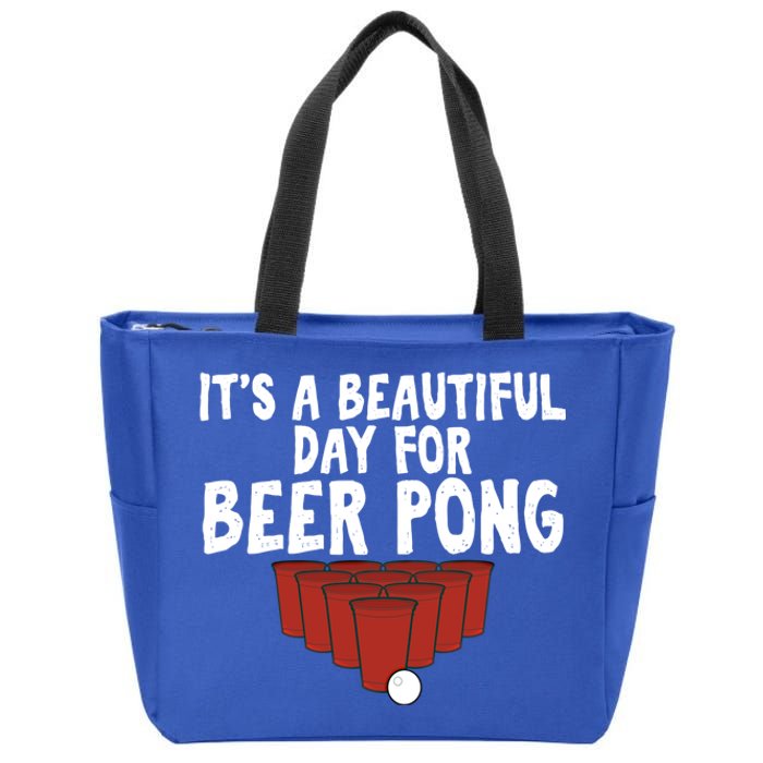 Its A Beautiful Day For Beer Pong Gag Ing Game Cute Gift Zip Tote Bag