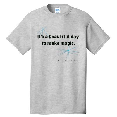 It’S A Beautiful Day To Make Magic Tall T-Shirt