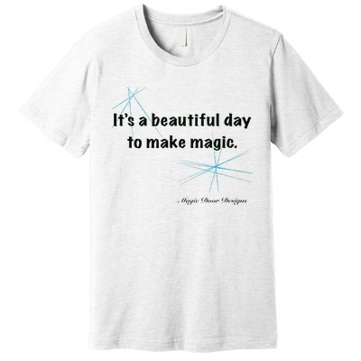 It’S A Beautiful Day To Make Magic Premium T-Shirt