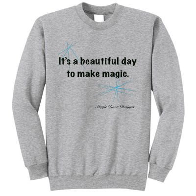 It’S A Beautiful Day To Make Magic Tall Sweatshirt