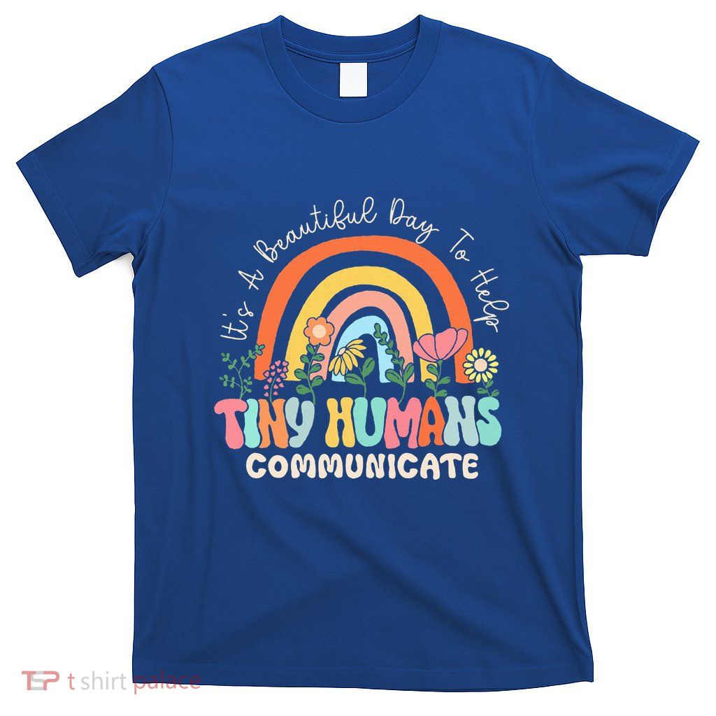 ItS A Beautiful Day To Help Tiny Humans Communicate Slp T-Shirt