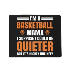 I'm A Basketball Mama I Suppose I Could Be Quieter Mousepad