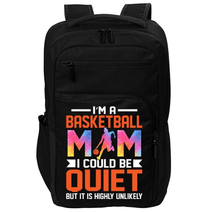 I'm A Basketball Mom I Coud Be Quiet Gift For Sports Fan Impact Tech Backpack