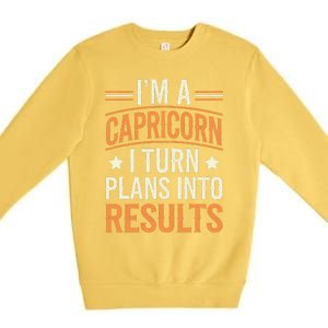 IM A Capricorn I Turn Plans Into Results Premium Crewneck Sweatshirt