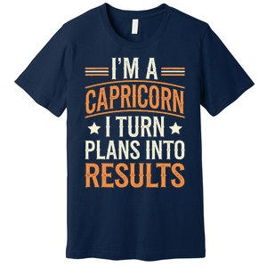 IM A Capricorn I Turn Plans Into Results Premium T-Shirt